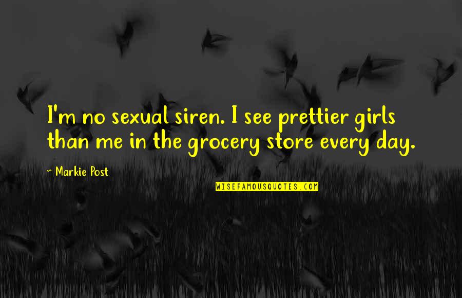 Prettier Than Quotes By Markie Post: I'm no sexual siren. I see prettier girls