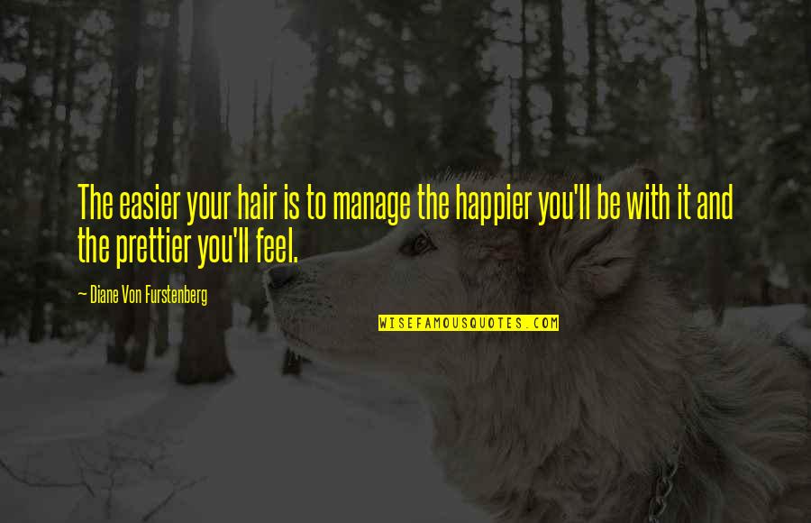 Prettier Than You Quotes By Diane Von Furstenberg: The easier your hair is to manage the