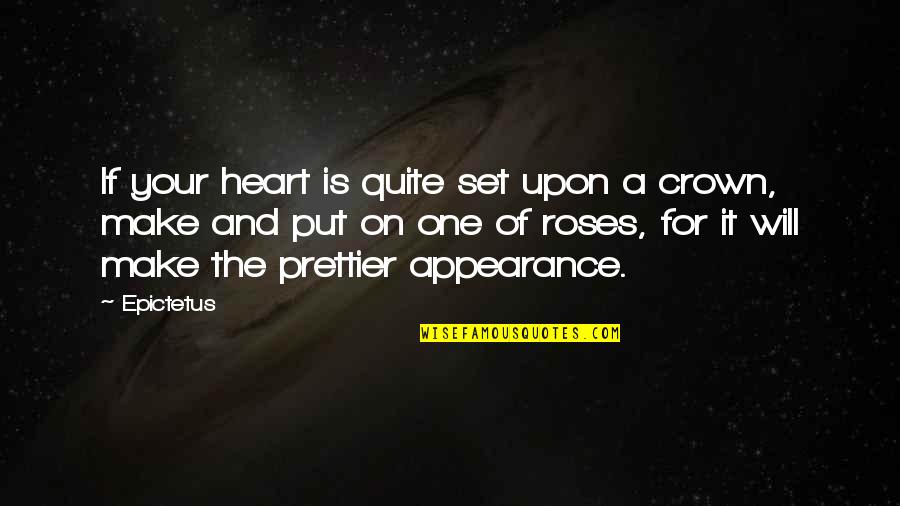 Prettier Than You Quotes By Epictetus: If your heart is quite set upon a