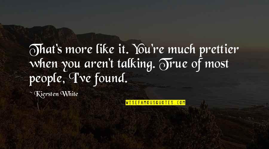 Prettier Than You Quotes By Kiersten White: That's more like it. You're much prettier when