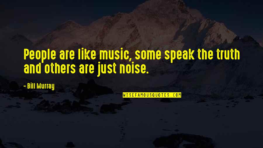 Prettiest Life Quotes By Bill Murray: People are like music, some speak the truth