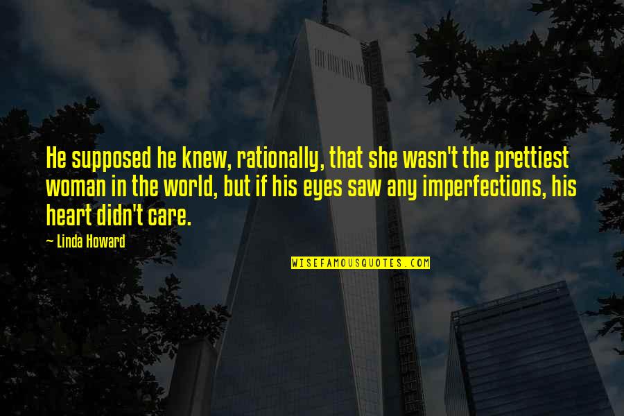 Prettiest Quotes By Linda Howard: He supposed he knew, rationally, that she wasn't Prettiest Quotes By Linda Howard: He supposed he knew, rationally, that she wasn't