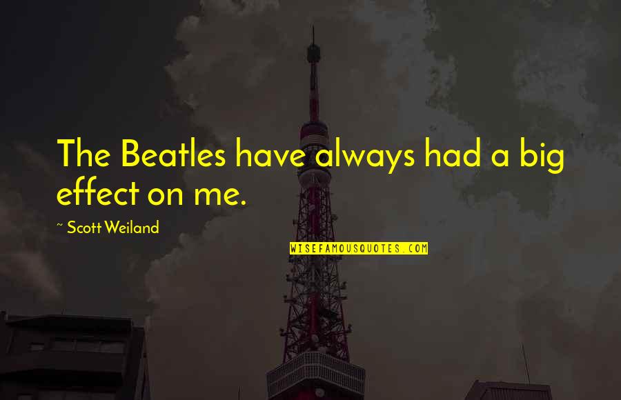 Prettige Feesten Quotes By Scott Weiland: The Beatles have always had a big effect Prettige Feesten Quotes By Scott Weiland: The Beatles have always had a big effect