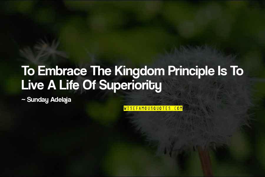 Prettiness Personified Quotes By Sunday Adelaja: To Embrace The Kingdom Principle Is To Live