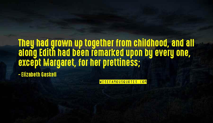 Prettiness Quotes By Elizabeth Gaskell: They had grown up together from childhood, and