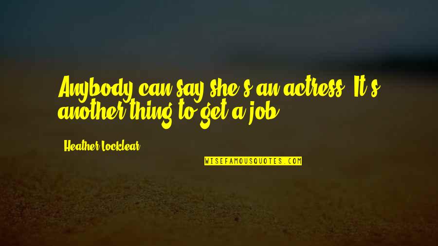 Prettiness Test Quotes By Heather Locklear: Anybody can say she's an actress. It's another Prettiness Test Quotes By Heather Locklear: Anybody can say she's an actress. It's another