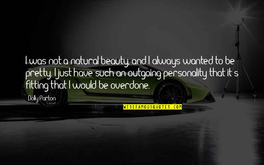 Pretty And Beauty Quotes By Dolly Parton: I was not a natural beauty, and I