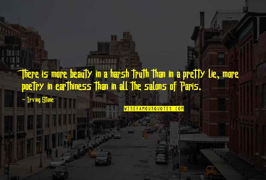 Pretty And Beauty Quotes By Irving Stone: There is more beauty in a harsh truth