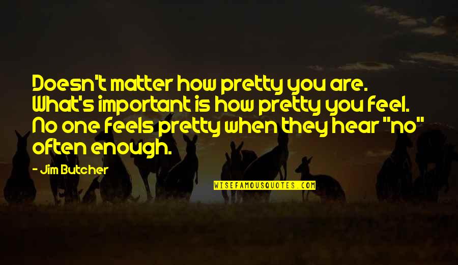Pretty And Beauty Quotes By Jim Butcher: Doesn't matter how pretty you are. What's important