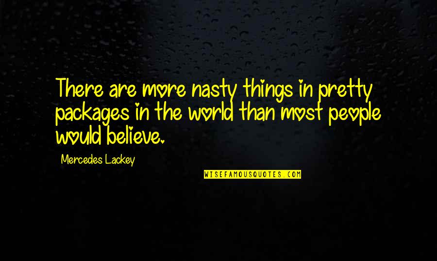 Pretty And Beauty Quotes By Mercedes Lackey: There are more nasty things in pretty packages