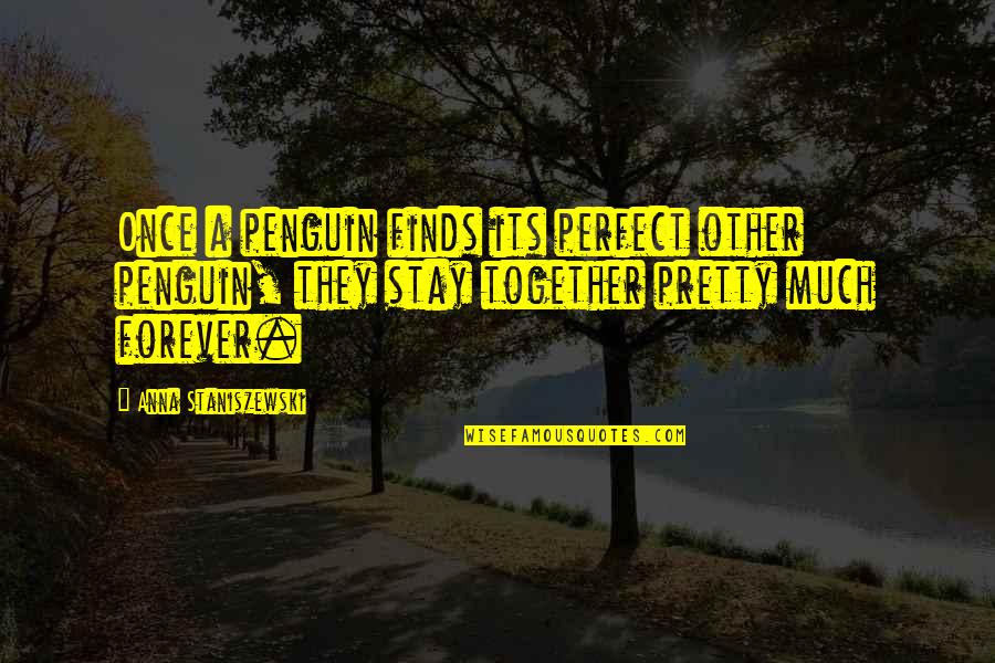 Pretty And Cute Quotes By Anna Staniszewski: Once a penguin finds its perfect other penguin,