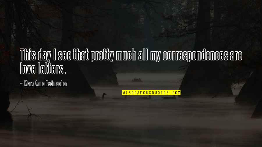Pretty And Happy Quotes By Mary Anne Radmacher: This day I see that pretty much all Pretty And Happy Quotes By Mary Anne Radmacher: This day I see that pretty much all