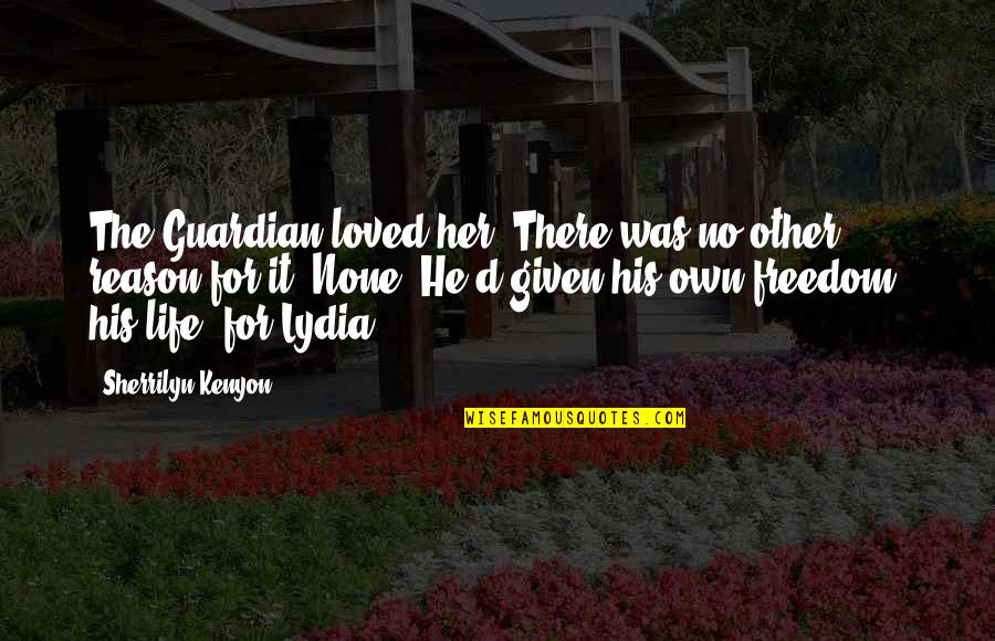Pretty And Paid Quotes By Sherrilyn Kenyon: The Guardian loved her. There was no other Pretty And Paid Quotes By Sherrilyn Kenyon: The Guardian loved her. There was no other