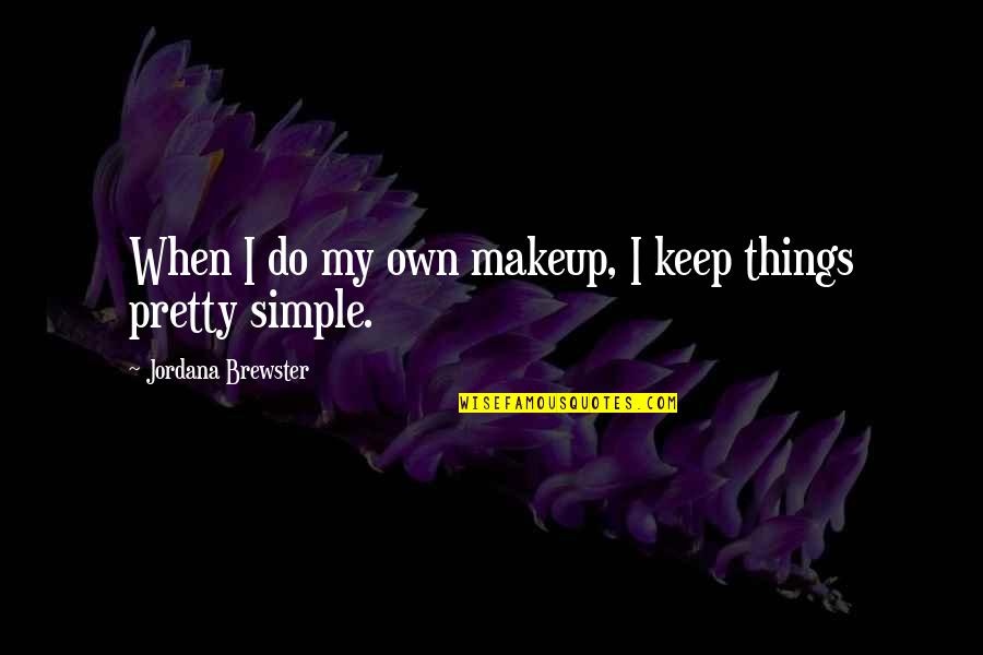 Pretty And Simple Quotes By Jordana Brewster: When I do my own makeup, I keep