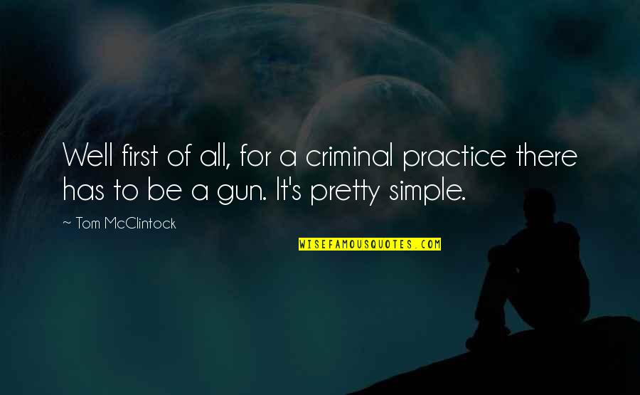 Pretty And Simple Quotes By Tom McClintock: Well first of all, for a criminal practice
