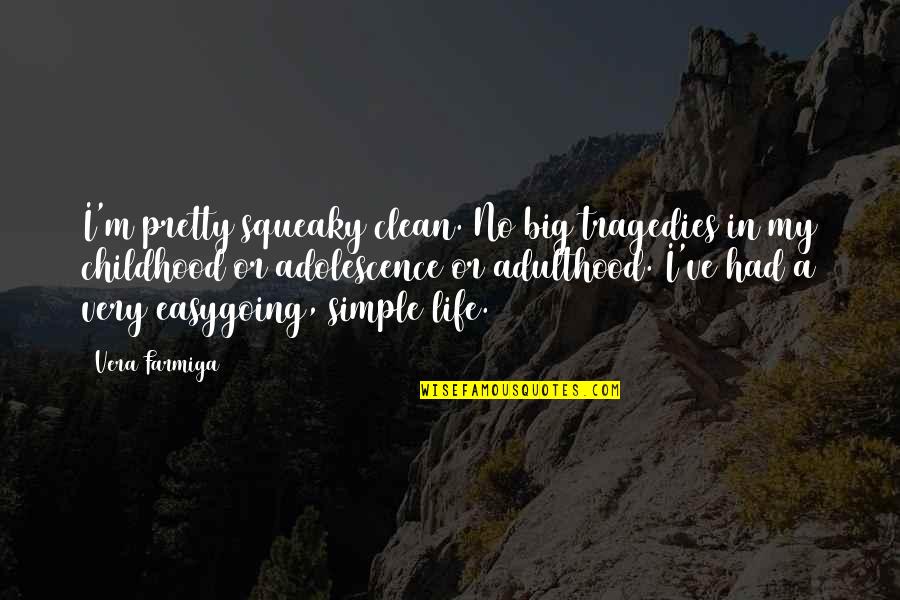 Pretty And Simple Quotes By Vera Farmiga: I'm pretty squeaky clean. No big tragedies in