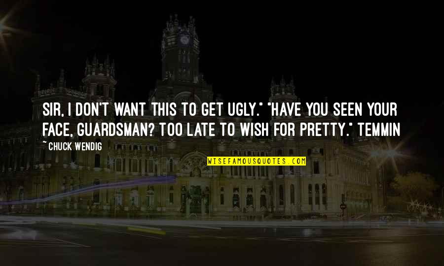 Pretty And Ugly Quotes By Chuck Wendig: Sir, I don't want this to get ugly."