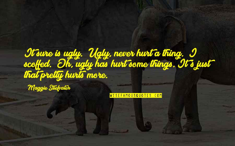 Pretty And Ugly Quotes By Maggie Stiefvater: It sure is ugly.""Ugly, never hurt a thing."