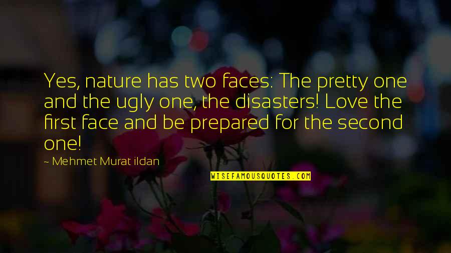 Pretty And Ugly Quotes By Mehmet Murat Ildan: Yes, nature has two faces: The pretty one