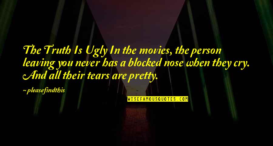 Pretty And Ugly Quotes By Pleasefindthis: The Truth Is Ugly In the movies, the