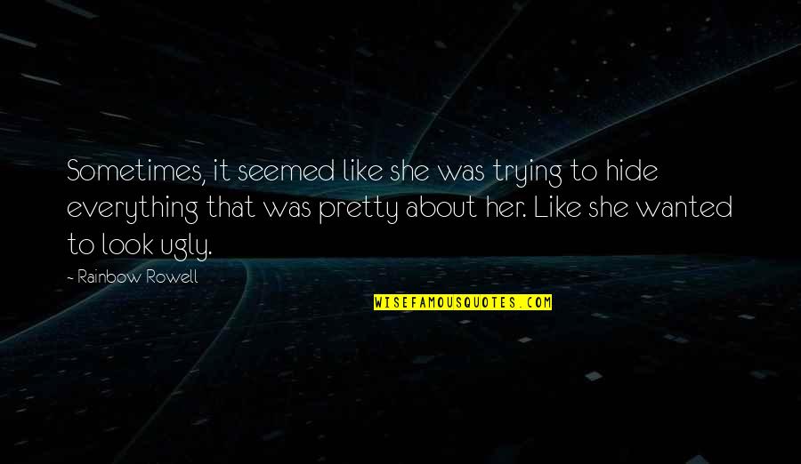 Pretty And Ugly Quotes By Rainbow Rowell: Sometimes, it seemed like she was trying to