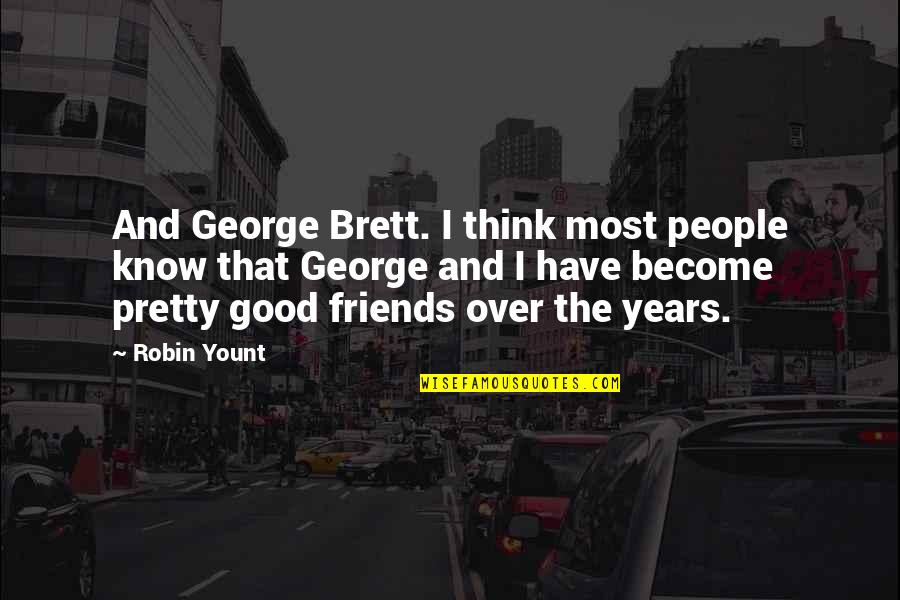 Pretty Best Friends Quotes By Robin Yount: And George Brett. I think most people know