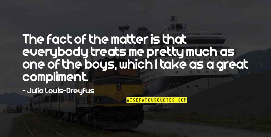 Pretty Boy Quotes By Julia Louis-Dreyfus: The fact of the matter is that everybody