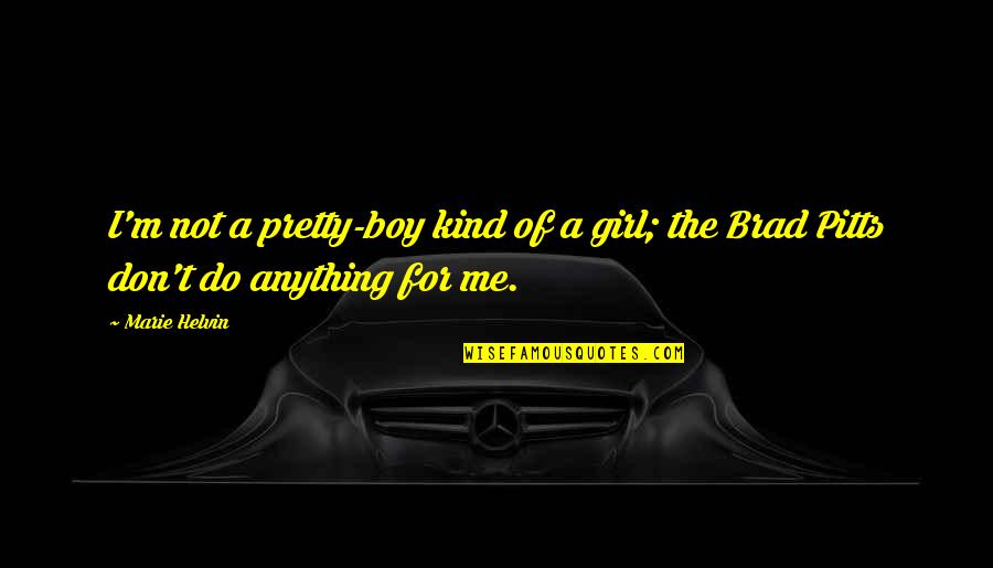 Pretty Boy Quotes By Marie Helvin: I'm not a pretty-boy kind of a girl;