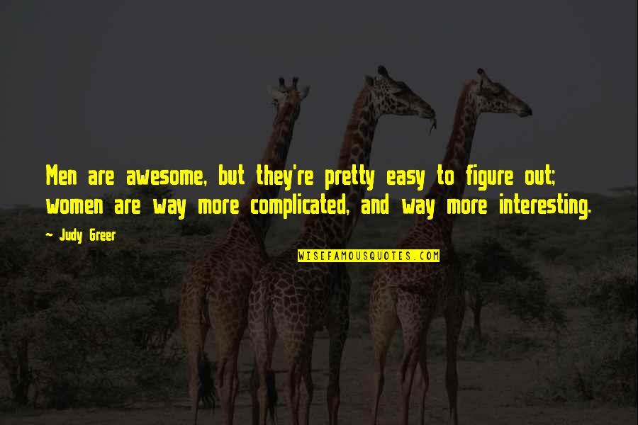 Pretty But Quotes By Judy Greer: Men are awesome, but they're pretty easy to Pretty But Quotes By Judy Greer: Men are awesome, but they're pretty easy to