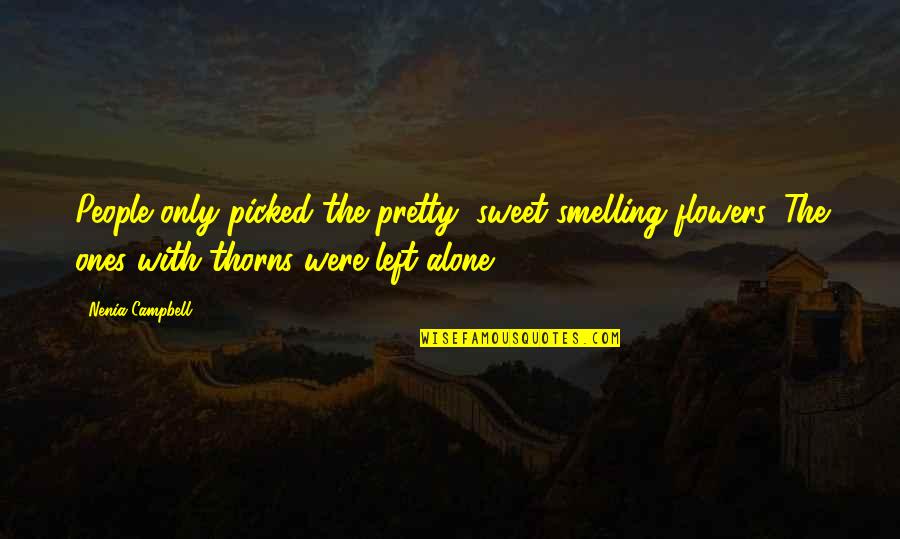 Pretty But Sad Quotes By Nenia Campbell: People only picked the pretty, sweet-smelling flowers. The