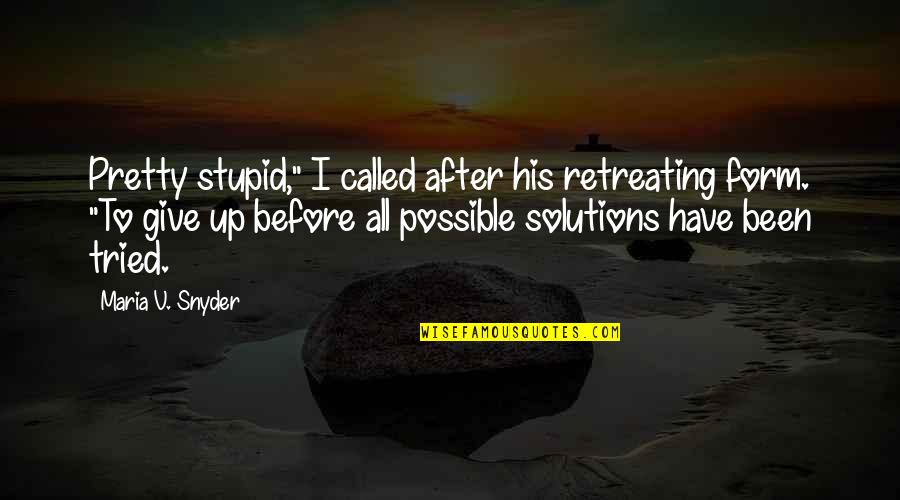 Pretty But Stupid Quotes By Maria V. Snyder: Pretty stupid," I called after his retreating form.