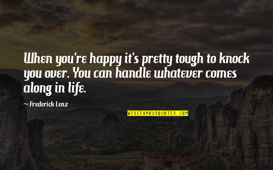 Pretty But Tough Quotes By Frederick Lenz: When you're happy it's pretty tough to knock