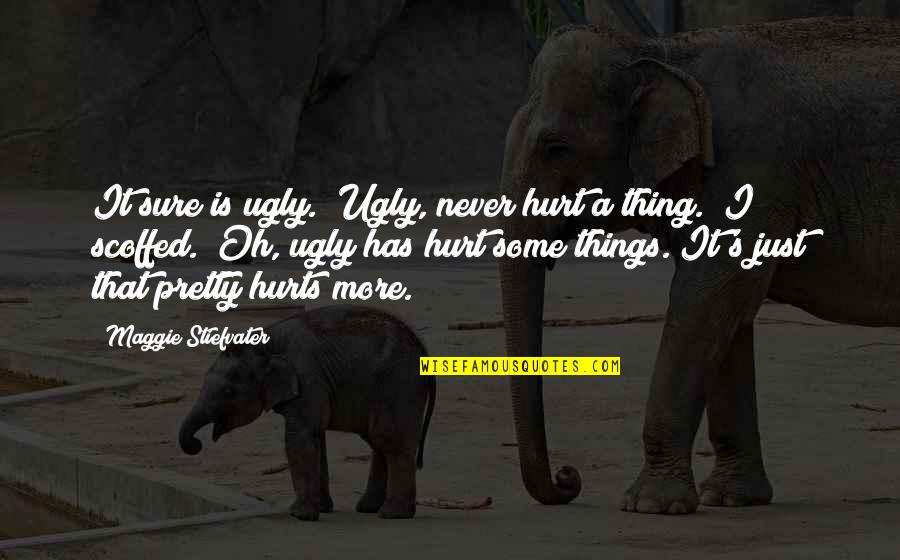 Pretty But Ugly Quotes By Maggie Stiefvater: It sure is ugly.""Ugly, never hurt a thing."