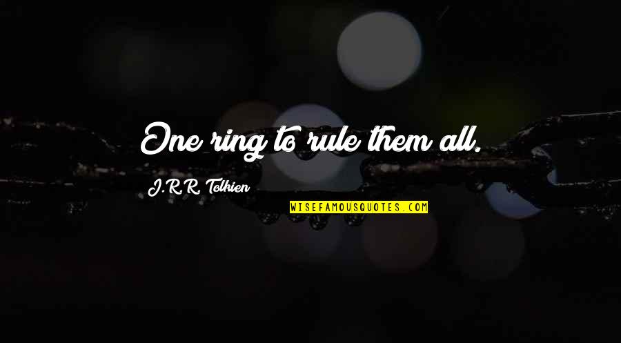Pretty Daughters Quotes By J.R.R. Tolkien: One ring to rule them all.