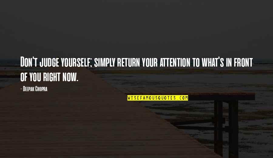 Pretty Dirty Things Quotes By Deepak Chopra: Don't judge yourself; simply return your attention to Pretty Dirty Things Quotes By Deepak Chopra: Don't judge yourself; simply return your attention to