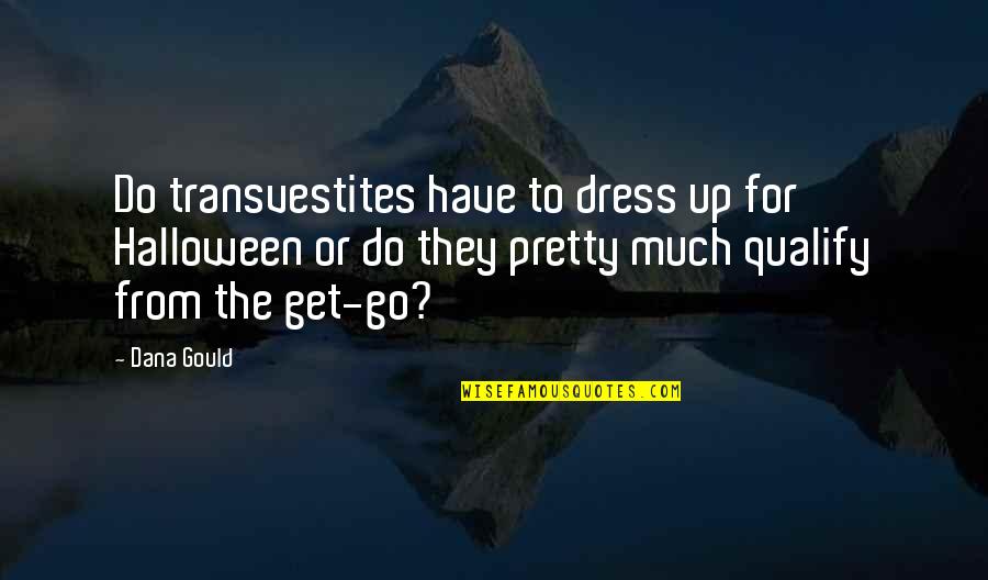 Pretty Dresses Quotes By Dana Gould: Do transvestites have to dress up for Halloween
