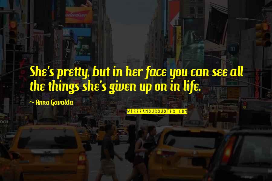 Pretty Face Quotes By Anna Gavalda: She's pretty, but in her face you can