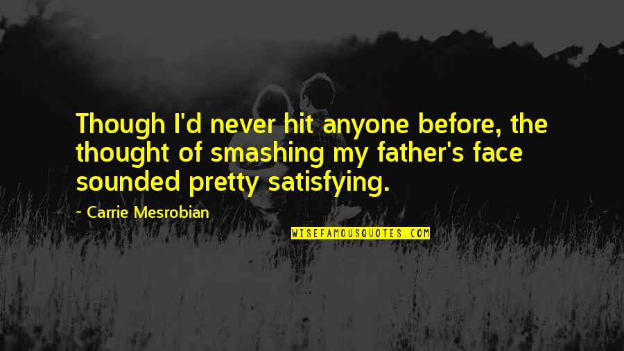 Pretty Face Quotes By Carrie Mesrobian: Though I'd never hit anyone before, the thought