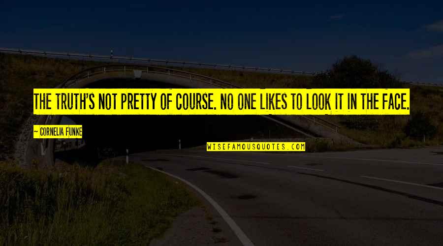 Pretty Face Quotes By Cornelia Funke: The truth's not pretty of course. No one