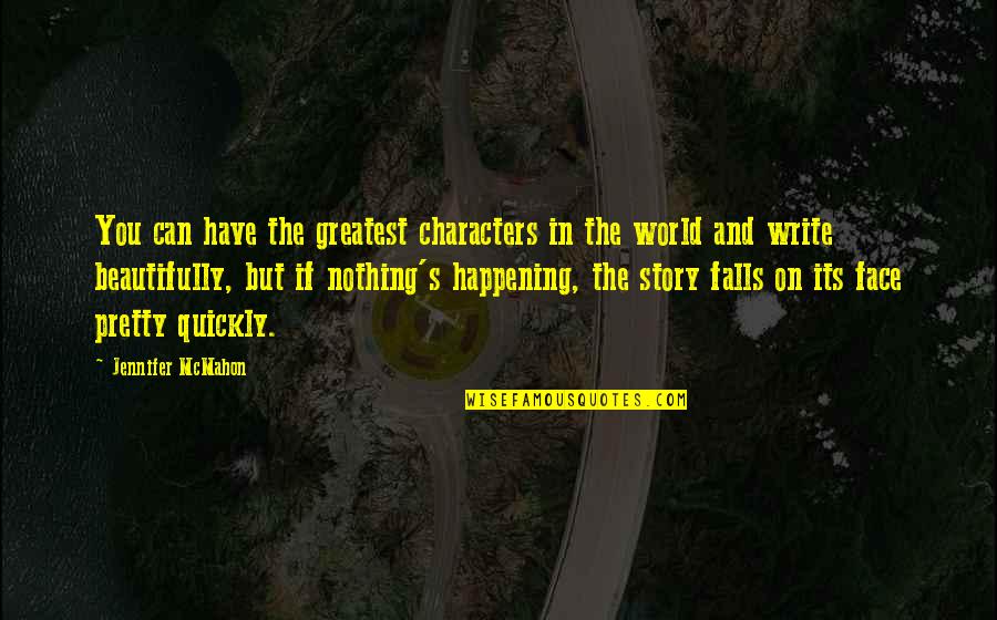 Pretty Face Quotes By Jennifer McMahon: You can have the greatest characters in the