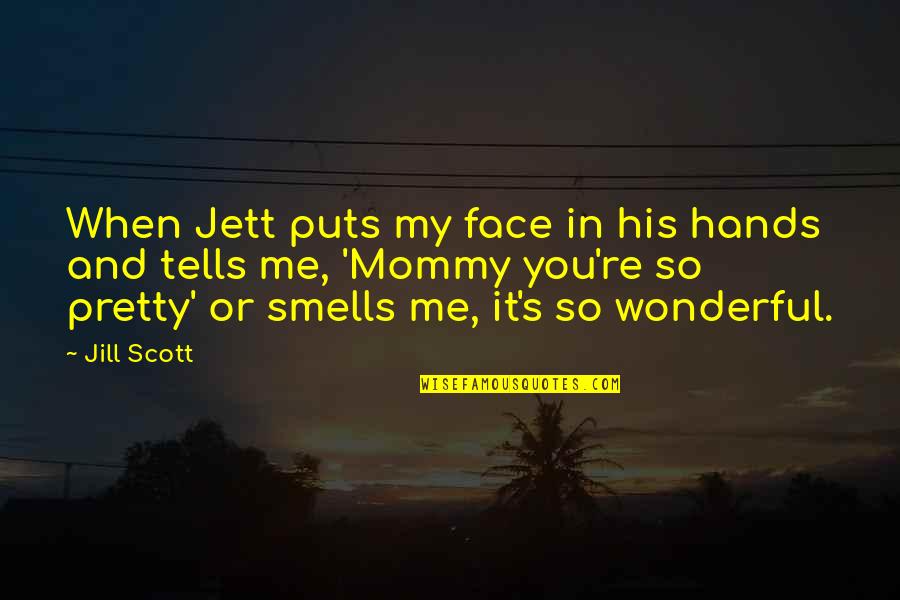 Pretty Face Quotes By Jill Scott: When Jett puts my face in his hands