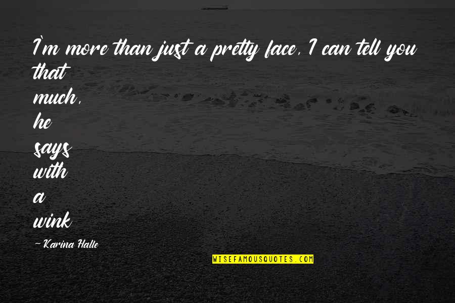 Pretty Face Quotes By Karina Halle: I'm more than just a pretty face, I