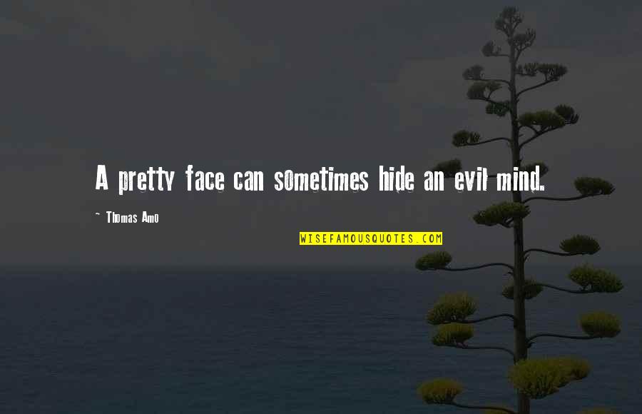 Pretty Face Quotes By Thomas Amo: A pretty face can sometimes hide an evil