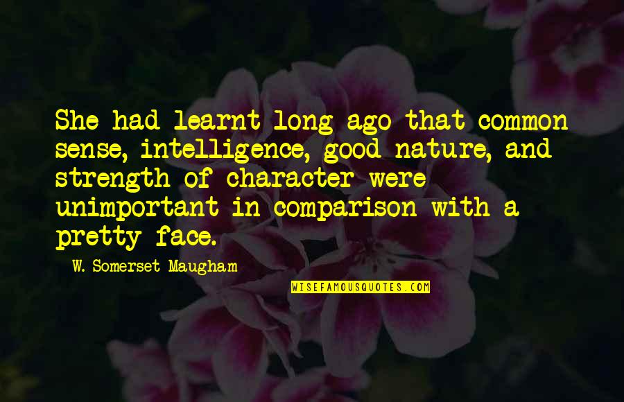 Pretty Face Quotes By W. Somerset Maugham: She had learnt long ago that common sense,