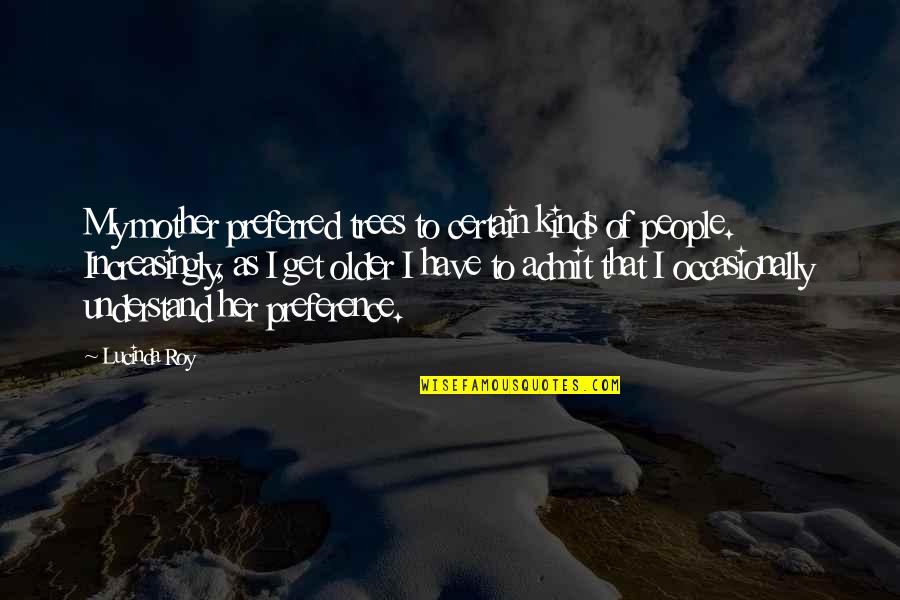 Pretty Girl Smile Quotes By Lucinda Roy: My mother preferred trees to certain kinds of