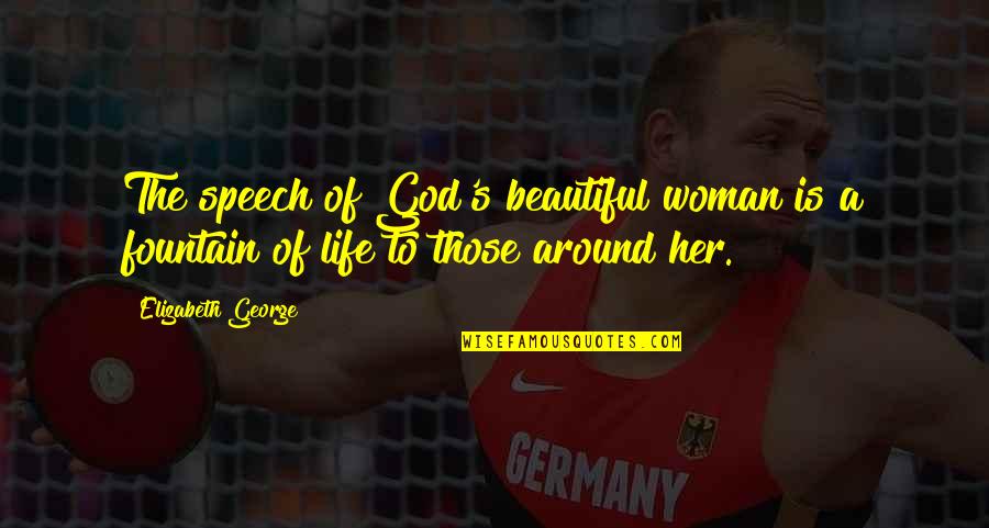 Pretty God Quotes By Elizabeth George: The speech of God's beautiful woman is a