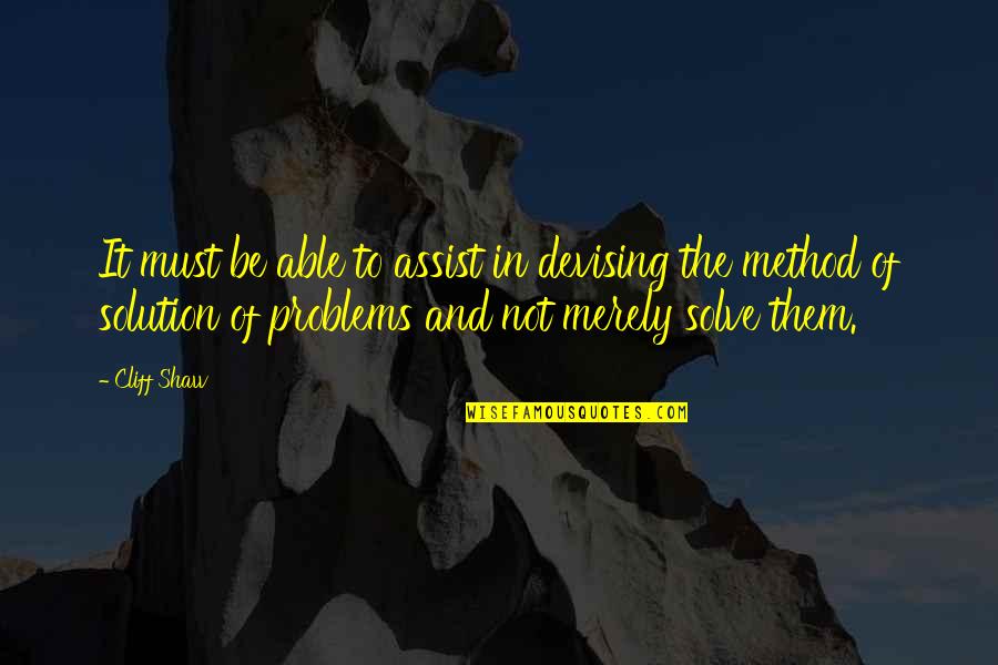 Pretty Good Year Quotes By Cliff Shaw: It must be able to assist in devising Pretty Good Year Quotes By Cliff Shaw: It must be able to assist in devising
