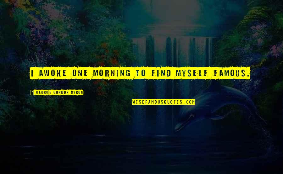 Pretty Good Year Quotes By George Gordon Byron: I awoke one morning to find myself famous. Pretty Good Year Quotes By George Gordon Byron: I awoke one morning to find myself famous.