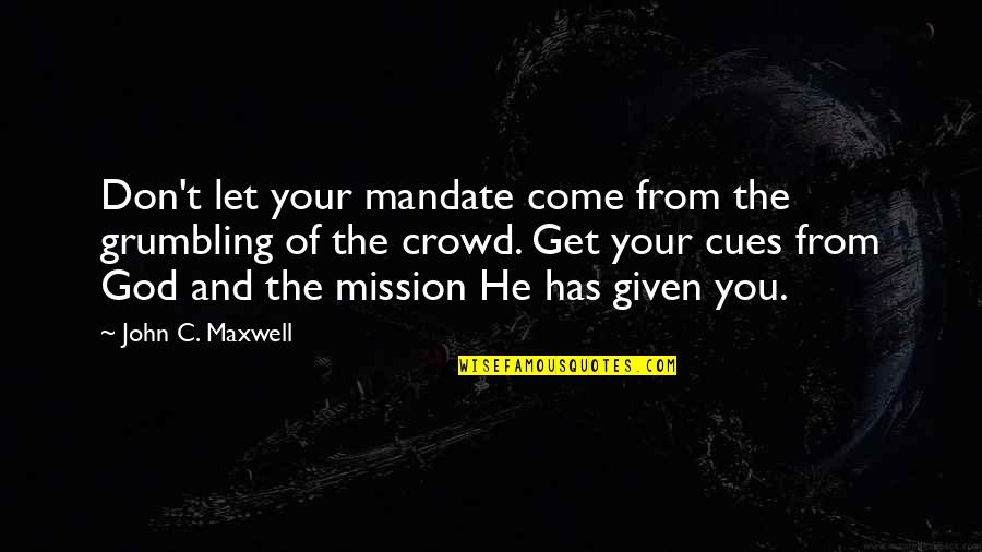 Pretty Good Year Quotes By John C. Maxwell: Don't let your mandate come from the grumbling