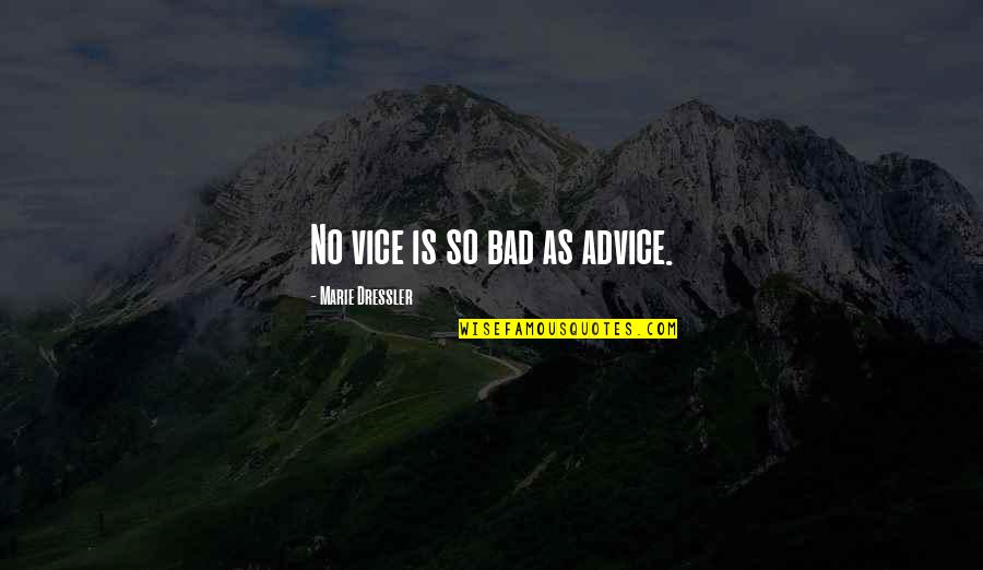 Pretty Grandparents Quotes By Marie Dressler: No vice is so bad as advice. Pretty Grandparents Quotes By Marie Dressler: No vice is so bad as advice.